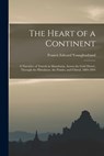 The Heart of a Continent: A Narrative of Travels in Manchuria, Across the Gobi Desert, Through the Himalayas, the Pamirs, and Chitral, 1884-1894 - Francis Edward Younghusband - 9781015435278