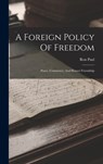 A Foreign Policy Of Freedom: Peace, Commerce, And Honest Friendship - Ron Paul - 9781015436404