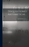 Disquisitiones Arithmeticae... - Carl Friedrich Gauss - 9781015440814