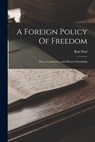 A Foreign Policy Of Freedom: Peace, Commerce, And Honest Friendship - Ron Paul - 9781015440968