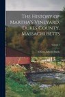 The History of Martha's Vineyard, Dukes County, Massachusetts; Volume 1 - Charles Edward Banks - 9781015453562
