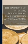 The Harmony of Interests, Agricultural, Manufacturing and Commercial - Henry Charles Carey - 9781015454293