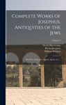 Complete Works of Josephus. Antiquities of the Jews; The Wars of the Jews Against Apion, etc., ..; Volume 4 - Flavius Josephus - 9781015460874