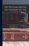 Dr. William Smith's Dictionary Of The Bible: Comprising Its Antiquities, Biography, Geography, And Natural History; Volume 3 - William Smith - 9781015463233