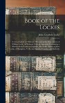 Book of the Lockes: A Genealogical and Historical Record of the Descendants of William Locke, of Woburn. With an Appendix Containing a His - John Goodwin Locke - 9781015468078