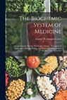The Biochemic System of Medicine: Comprising the Theory, Pathological Action, Therapeutical Application, Materia Medica, and Repertory of Schuessler's - George Washington Carey - 9781015473157