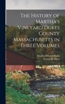 The History of Martha's Vineyard Dukes County Massachusetts in Three Volumes - Charles Edward Banks - 9781015478336