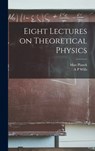 Eight Lectures on Theoretical Physics - Max Planck - 9781015481411