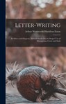 Letter-Writing: Its Ethics and Etiquette, With Remarks On the Proper Use of Monograms, Crests and Seals - Arthur Wentworth Hamilton Eaton - 9781015487376