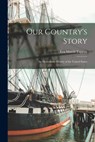 Our Country's Story; an Elementary History of the United States - Eva March 1854- [From Old Ca Tappan - 9781015492974