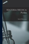 Materia Medica Pura; Volume 1 - Samuel Hahnemann - 9781015495098