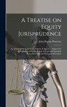 A Treatise on Equity Jurisprudence: As Administered in the United States of America, Adapted for all the States and to the Union of Legal and Equitabl - John Norton Pomeroy - 9781015499218