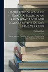 Dangerous Voyage of Captain Bligh, in an Open Boat, Over 1200 Leagues of the Ocean, in the Year 1789: With an Appendix, Containing an Account of Otahe - William Bligh - 9781015500747