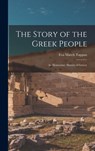 The Story of the Greek People: An Elementary History of Greece - Eva March Tappan - 9781015502499