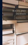 Boots and Saddles - Elizabeth Bacon Custer - 9781015511248
