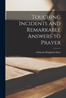 Touching Incidents and Remarkable Answers to Prayer - Solomon Benjamin Shaw - 9781015516182