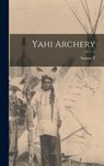 Yahi Archery - Saxton T. 1875-1926 Pope - 9781015517400