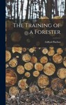 The Training of a Forester - Gifford Pinchot - 9781015527188