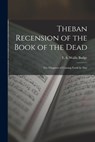 Theban Recension of the Book of the Dead: The Chapters of Coming Forth by Day - E. A. Wallis Budge - 9781015532311