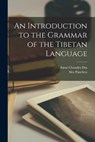 An Introduction to the Grammar of the Tibetan Language - Sarat Chandra Das - 9781015538696