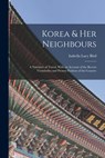 Korea & Her Neighbours: A Narrative of Travel, With an Account of the Recent Vicissitudes and Present Position of the Country - Isabella Lucy Bird - 9781015547339