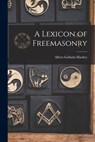 A Lexicon of Freemasonry - Albert Gallatin Mackey - 9781015548565