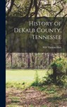 History of DeKalb County, Tennessee - Will Thomas Hale - 9781015557765