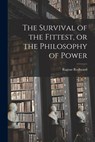 The Survival of the Fittest, or the Philosophy of Power - Ragnar Redbeard - 9781015560192