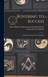 Rovering to Success: A Book of Life-sport for Young Men - Robert Steph Baden-Powell of Gilwell - 9781015565470