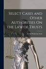 Select Cases and Other Authorities On the Law of Trusts - Austin Wakeman Scott - 9781015569164