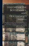 History of the Boyd Family, and Descendants: With Historical Chapter of the "Ancient Family of Boyds," in Scotland, and a Complete Record of Their Des - William Philip Boyd - 9781015571532