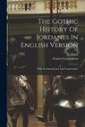 The Gothic History Of Jordanes In English Version - CASSIODORUS,  Senator - 9781015599987