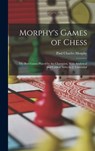 Morphy's Games of Chess: The Best Games Played by the Champion, With Analytical and Critical Notes by J. Löwenthal - Paul Charles Morphy - 9781015602298