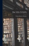 In His Steps - Charles Monroe Sheldon - 9781015607200