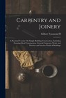 Carpentry and Joinery: A Practical Treatise On Simple Building Construction, Including Framing, Roof Construction, General Carpentry Work, an - Gilbert Townsend B. 1880 - 9781015608771