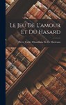 Le Jeu De L'amour Et Du Hasard - Pierre Carlet Chamblain De De Marivaux - 9781015629189