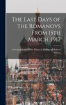 The Last Days of the Romanovs From 15th March, 1917 - Robert Correspondent of the Wilton - 9781015639300