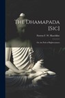 The Dhamapada [Sic]: Or, the Path of Righteousness - Norton F. W. Hazeldine - 9781015645493