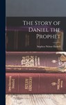 The Story of Daniel the Prophet - Stephen Nelson Haskell - 9781015648173