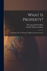 What Is Property?: An Inquiry Into the Principle of Right and of Government - Pierre-Joseph Proudhon - 9781015648555