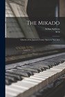 The Mikado: Libretto of the Japanese Comic Opera in two Acts - Arthur Sullivan - 9781015650077