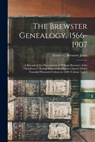 The Brewster Genealogy, 1566-1907; a Record of the Descendants of William Brewster of the "Mayflower." Ruling Elder of the Pilgrim Church Which Founde - Emma C. Brewster Jones - 9781015666801