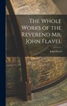 The Whole Works of the Reverend Mr. John Flavel - John Flavel - 9781015668379