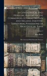 A Genealogical and Heraldic History of the Commoners of Great Britain and Ireland, Enjoying Territorial Possessions or High Official Rank; but Univest - John Burke - 9781015670884