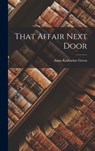 That Affair Next Door - Anna Katharine Green - 9781015671805