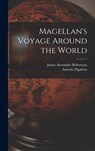 Magellan's Voyage Around the World - James Alexander Robertson - 9781015697195