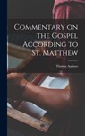Commentary on the Gospel According to St. Matthew - Thomas Aquinas - 9781015717855