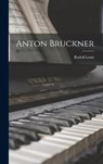 Anton Bruckner - Rudolf Louis - 9781015729704
