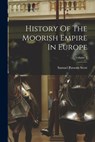 History Of The Moorish Empire In Europe; Volume 2 - Samuel Parsons Scott - 9781015732674