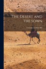 The Desert and the Sown - Gertrude Lowthian Bell - 9781015750463